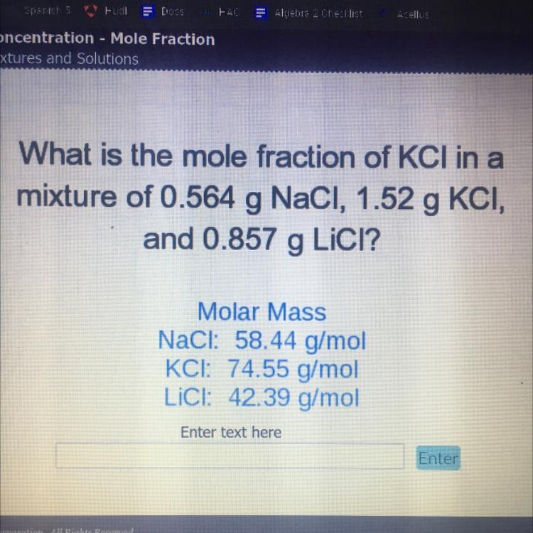 What Is The Mole Fraction Of KCI In Amixture Of 0.564 G NaCl, 1.52 G KCI,and 0.857 G LiCl?Molar MassNaCl: