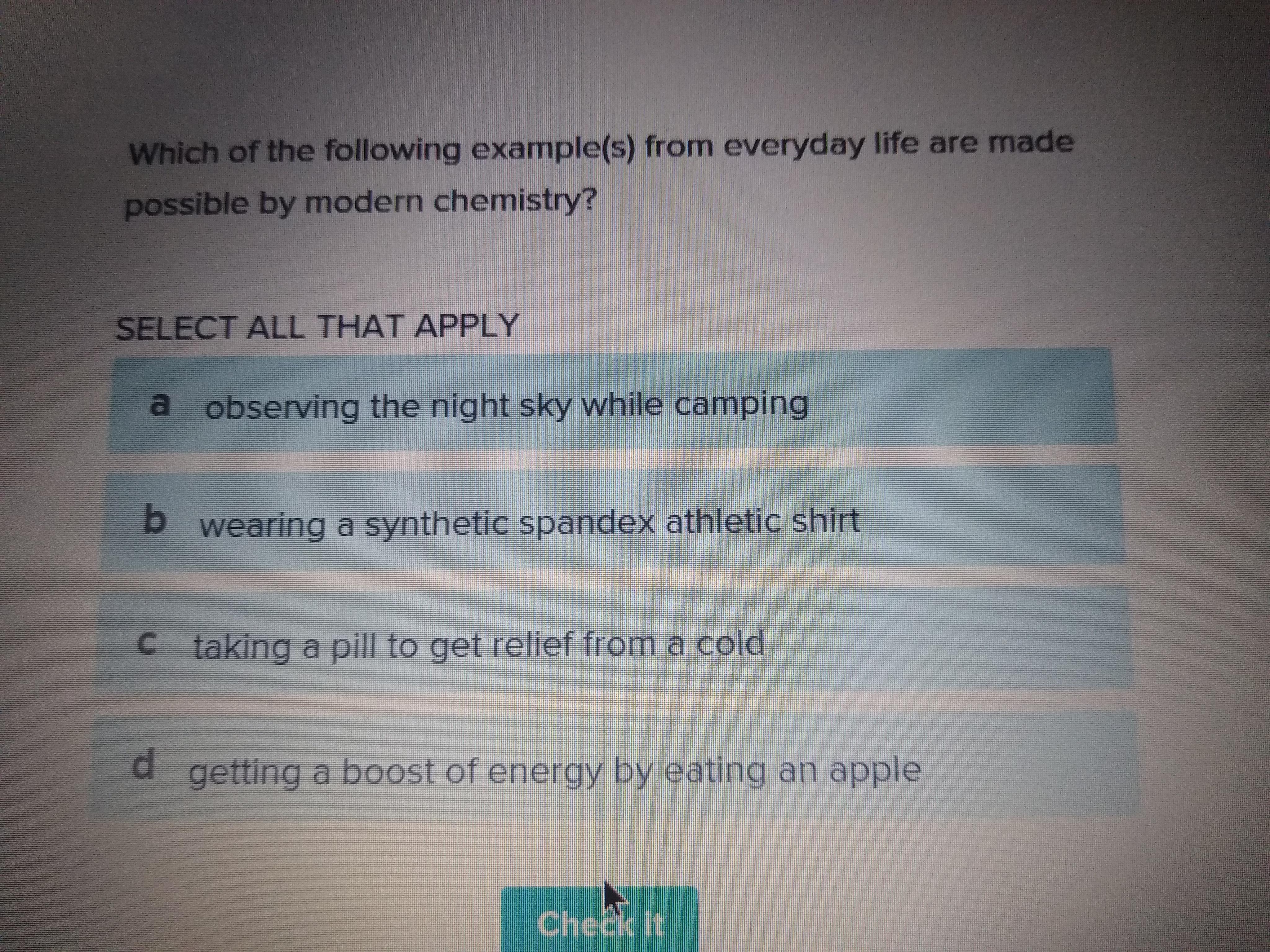 Which Of The Following Example(s) From Everyday Life Are Made Possible By Modern Chemistry?If You Could