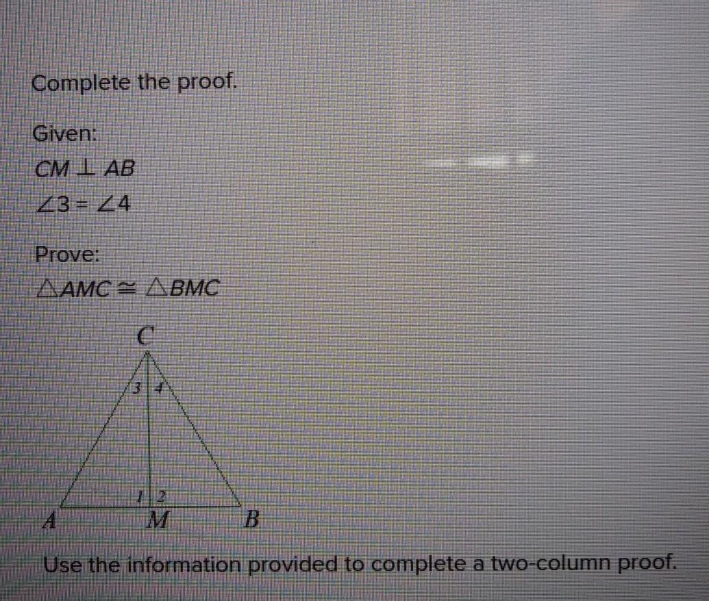Complete The Proof. Given: CM LAB 3= 4 Prove: AMC BMC Use The Information Provided To Complete A Two-column