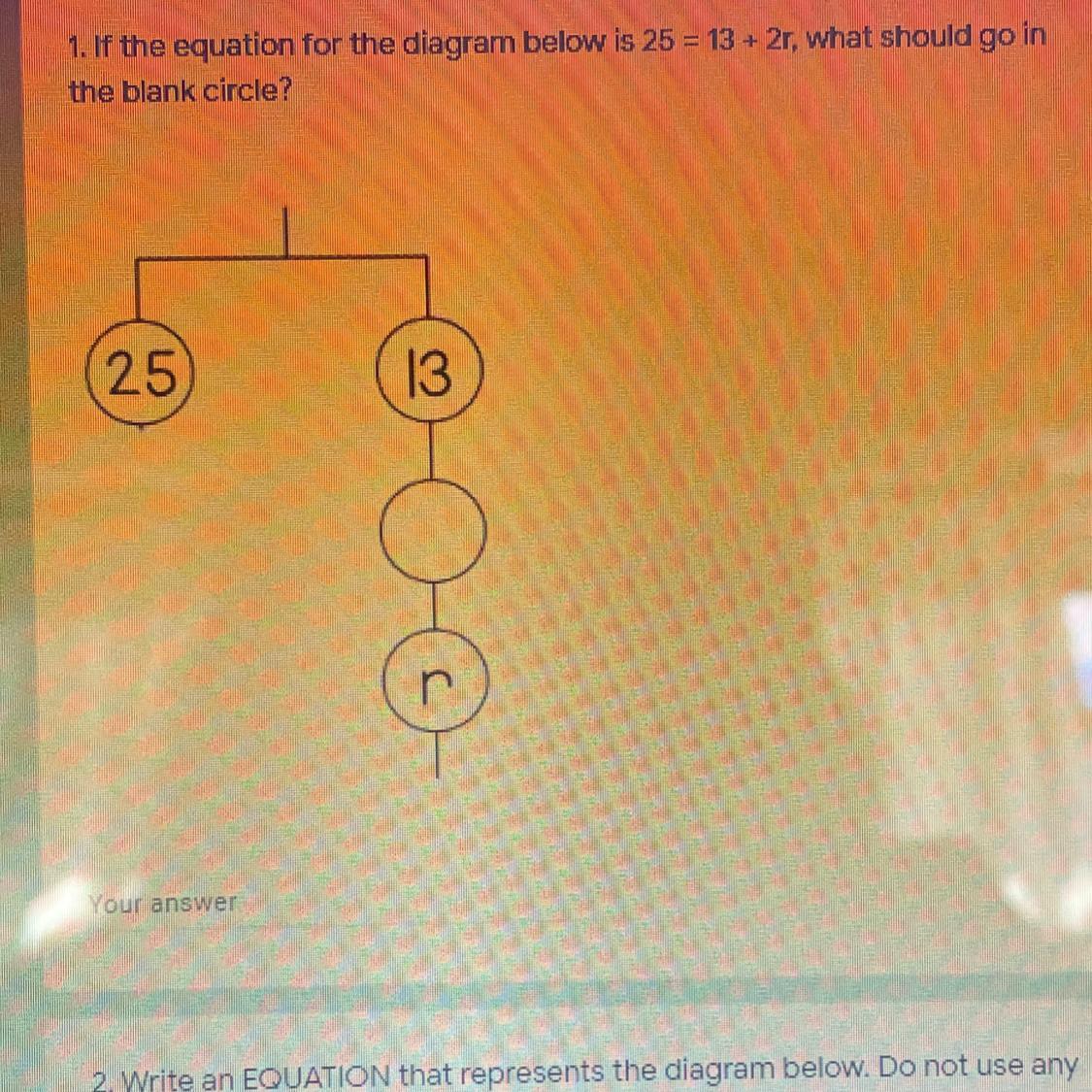 20 POINTS! WILL MARK BRAINLIEST! If The Equation For The Diagram Below Is 25=13+2r, What Should Go In