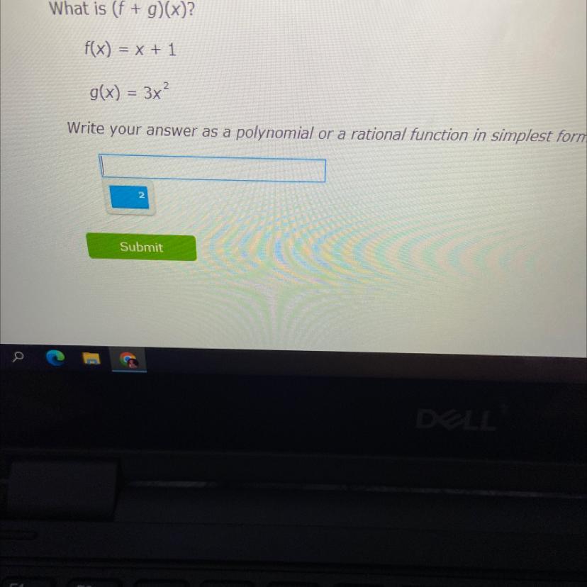 What Is (f + G)(x)?f(x) = X + 1g(x) = 3xWrite Your Answer As A Polynomial Or A Rational Function In Simplest