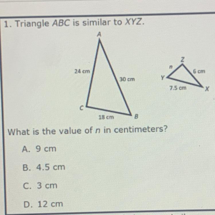 1. Triangle ABC Is Similar To XYZ24 Cm6 Cm30 Cm7.5 Cm18 Cm8What Is The Value Of N In Centimeters?A. 9