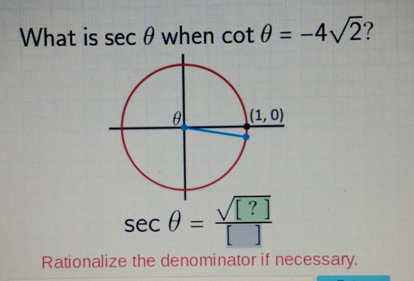 What Is Sec 0 When Cot 0 = -4V2? 0 (1,0) [?] [ ] Rationalize The Denominator If Necessary. Sec 0 =
