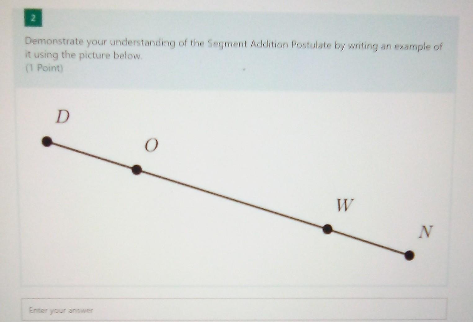 Demonstrate Your Understanding Of Segment Edition Postulate By Writing An Example Of A Using The Picture