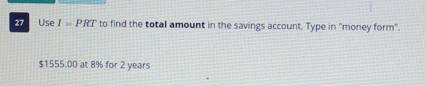 Use I = PRT To Find The Total Amount In The Savings Account. Type In "money Fo $1555.00 At 8% For 2 YearsIF