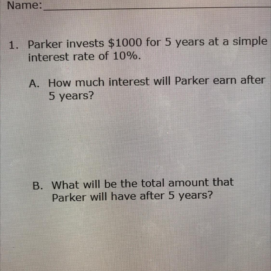 Parker Invests $1000 For 5 Years At A Simple Rate Of 10%.A. How Much Interest Will Parker Earn After