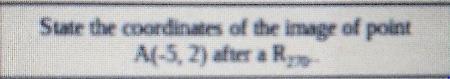 State The Coordinates Of The Image Of Point A(-5,2) After A R270