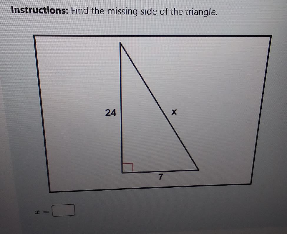 Instructions: Find The Missing Side Of The Triangle. Tion 24 X 7 2 =