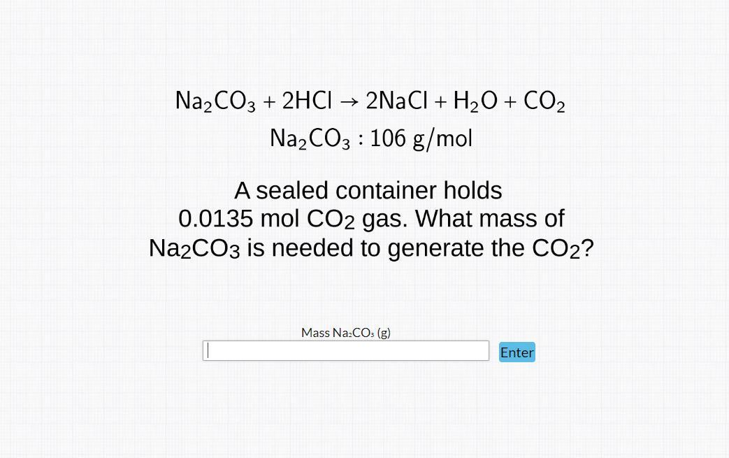 A Sealed Container Holds 0.0135 Mol CO2 Gas What Mass Of Na2CO3 Is Needed To Generate The CO2