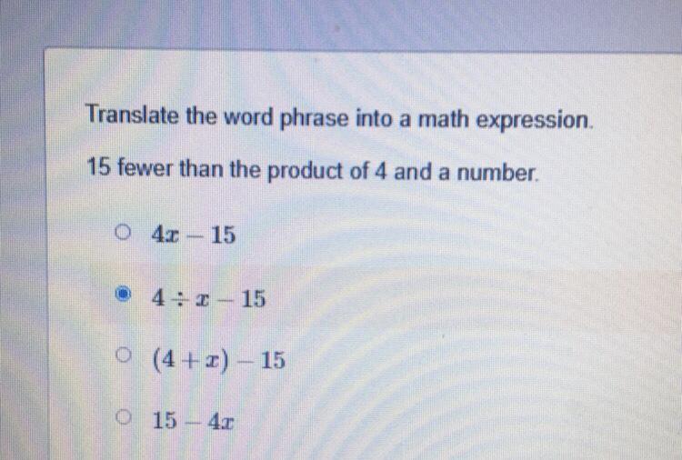Translate The Word Phrase Into A Math Expression.15 Fewer Than The Product Of 4 And A Number.ples Look