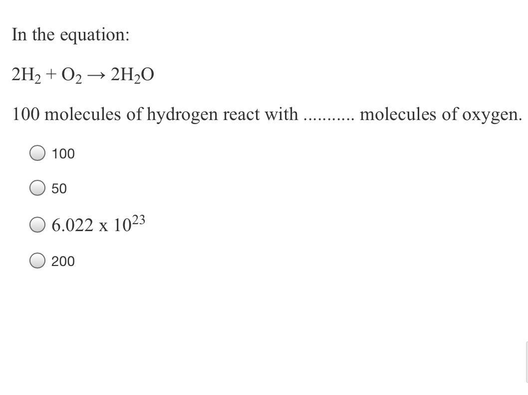 In The Equation:2H2 + O2 2H2O100 Molecules Of Hydrogen React With ........... Molecules Of Oxygen.