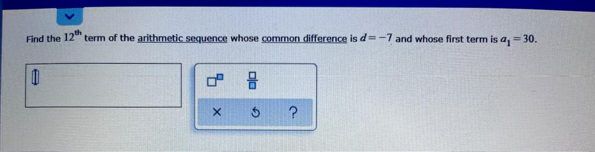 Find The 12th Term Of The Arithmetic Sequence Whose Common Difference Is D = -7 And Whose First Term