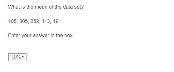 Please Help:What Is The Mean Of The Data Set?108, 305, 252, 113, 191Enter Your Answer In The Box. __