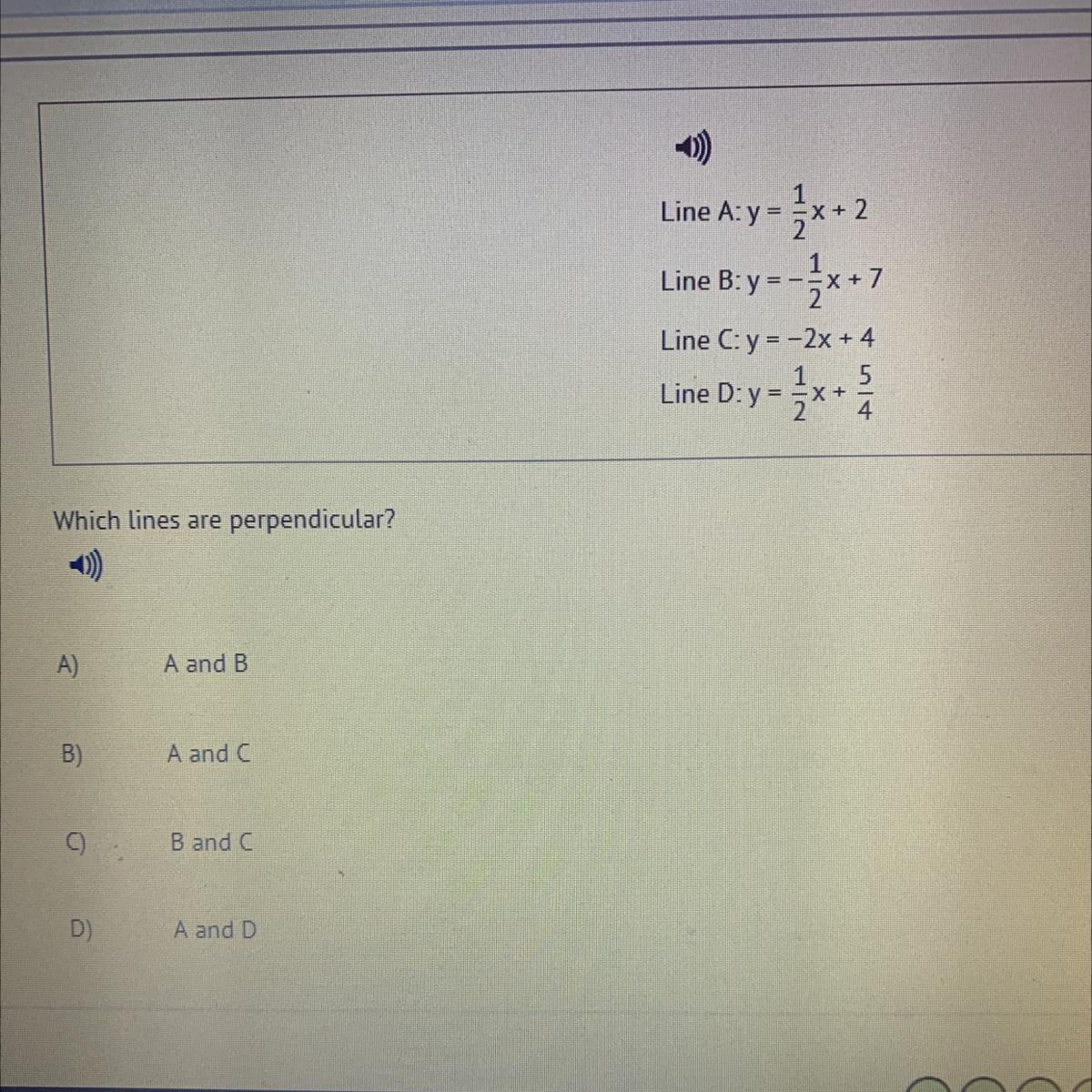 Line A: Y = 1/5x+2Line B: Y = -1/2x + 7Line C: Y = -2x + 4Line D: Y= 1/2x+5/4Which Lines Are Perpendicular?A)A