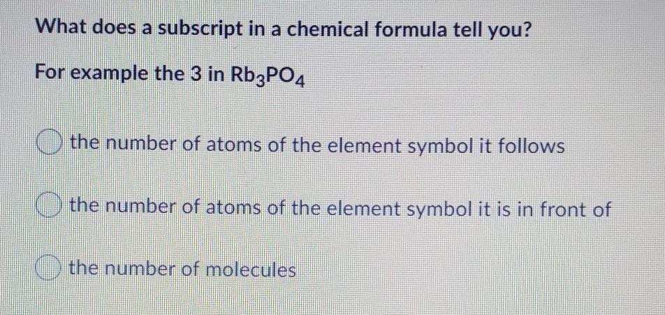  NEED HELP ASAP 20 POINTS !!!!!What Does A Subscript In A Chemical Formula Tell You? For Example The