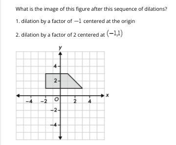 Select The Correct Answer.What Is The Image Of This Figure After This Sequence Of Dilations?1. Dilation