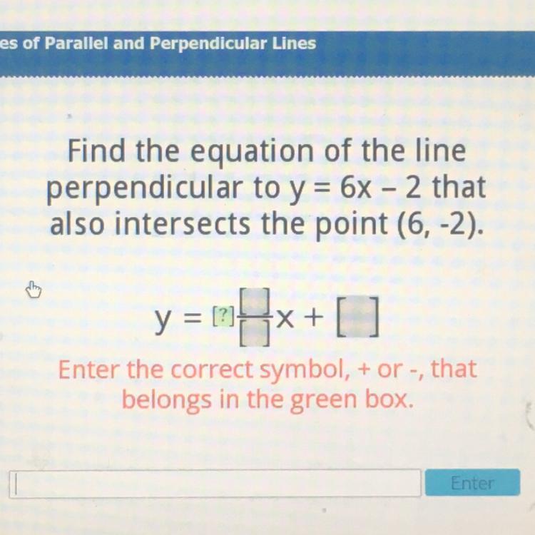 Find The Equation Of The Lineperpendicular To Y = 6x - 2 Thatalso Intersects The Point (6, -2).y=mx+