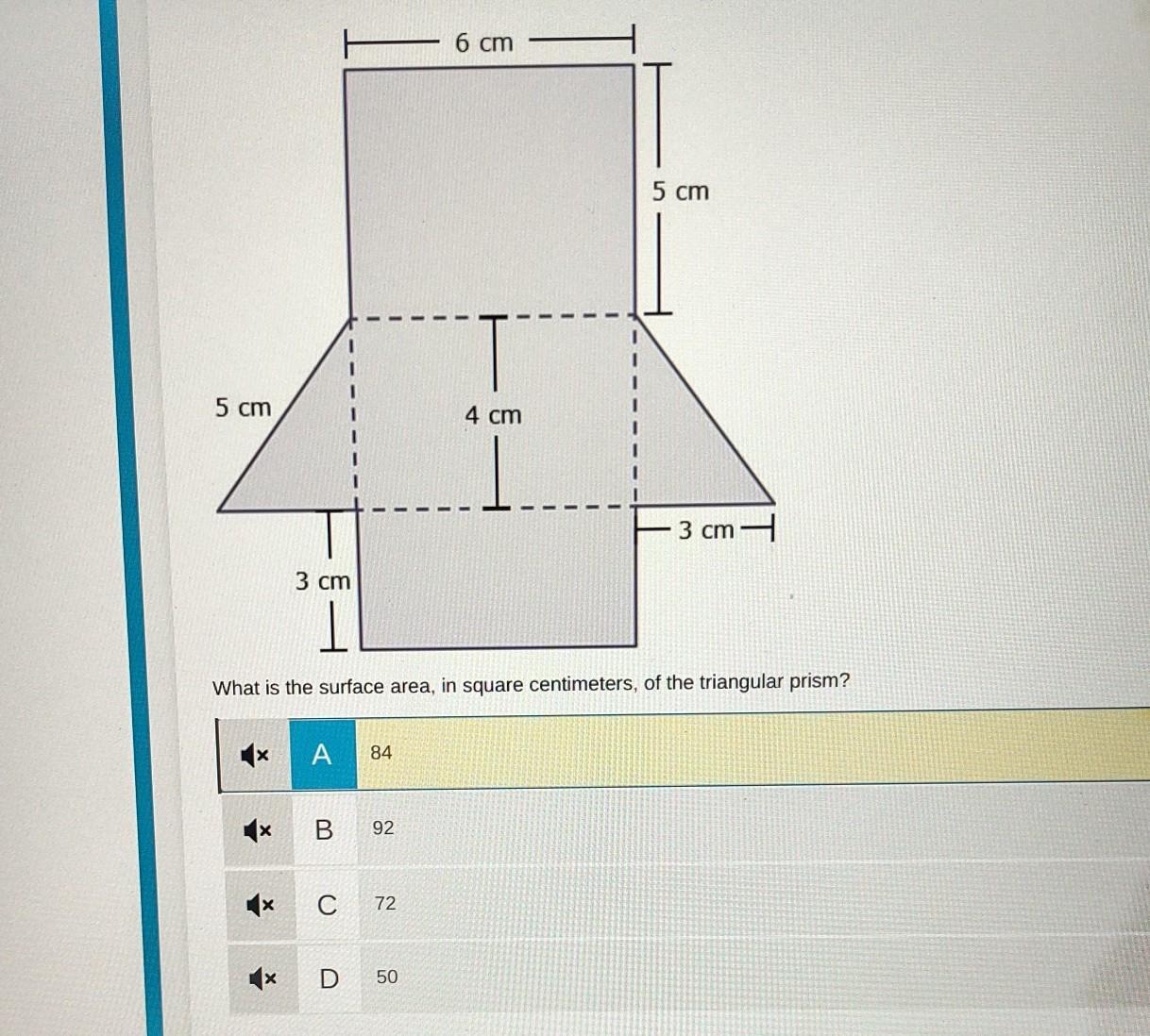5 Cm X 3 Cm X A 84 What Is The Surface Area, In Square Centimeters, Of The Triangular Prism? B 92 C 72