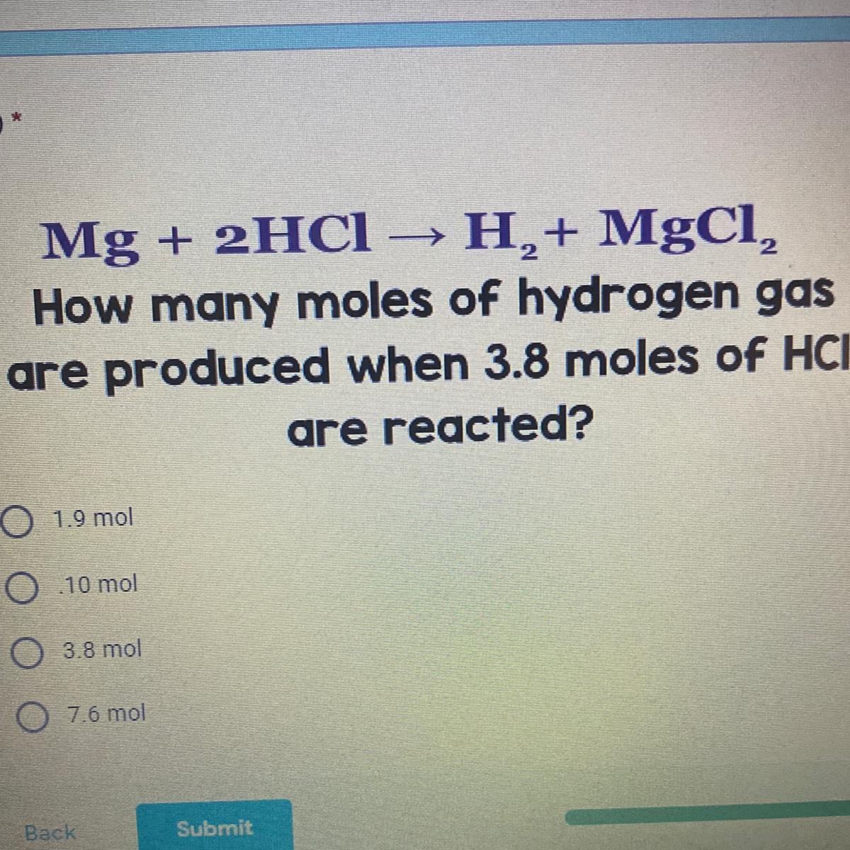 How Many Moles Of Hydrogen Gasare Produced When 3.8 Moles Of HCIare Reacted?O 1.9 Mol
