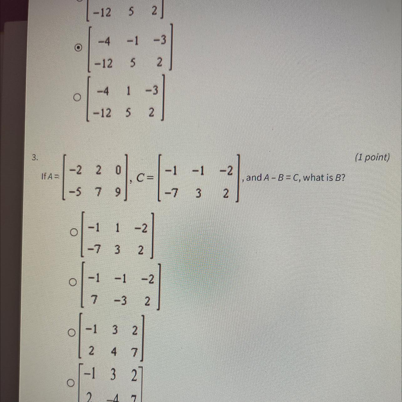 If A= -2, 2, 0, -5, 7, 9, C=-1, -1, -2, -7, 3, 2, And A - B = C, What Is B?