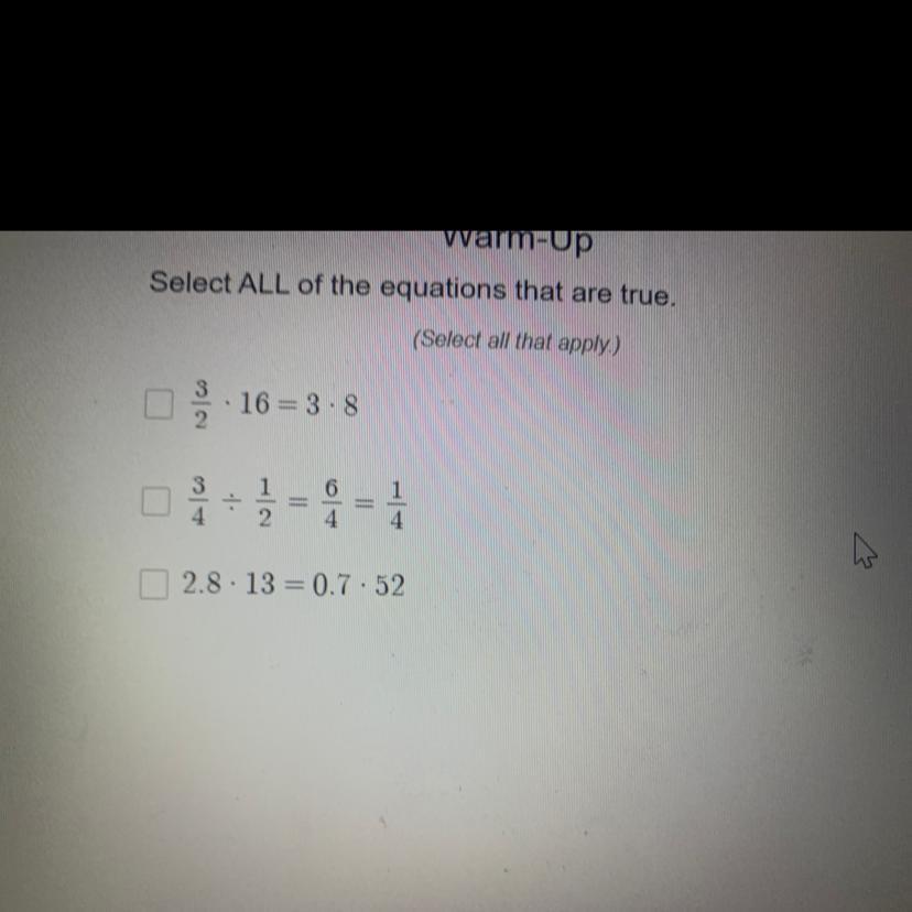 Select ALL Of The Equations That Are True.(Select All That Apply.) 16 = 3.831619===2.8. 13 = 0.7.52