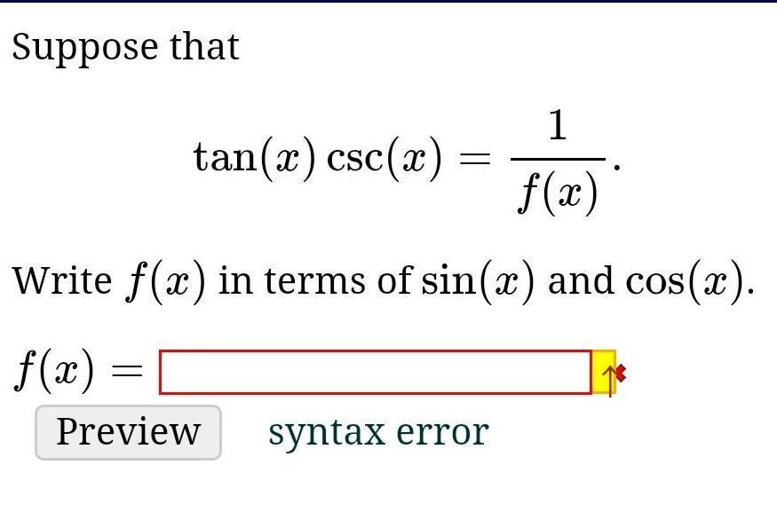 Suppose That Tan(x)csc(x)=1/f(x).Writef(x)in Terms Ofsin(x)andcos(x).f(x)=