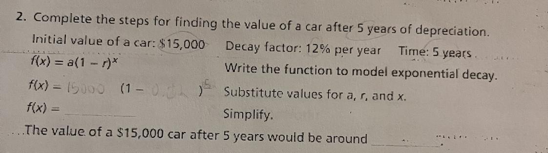 Complete The Steps For Finding The Value Of A Car After 5 Years Of Depreciation.Initial Value Of A Car: