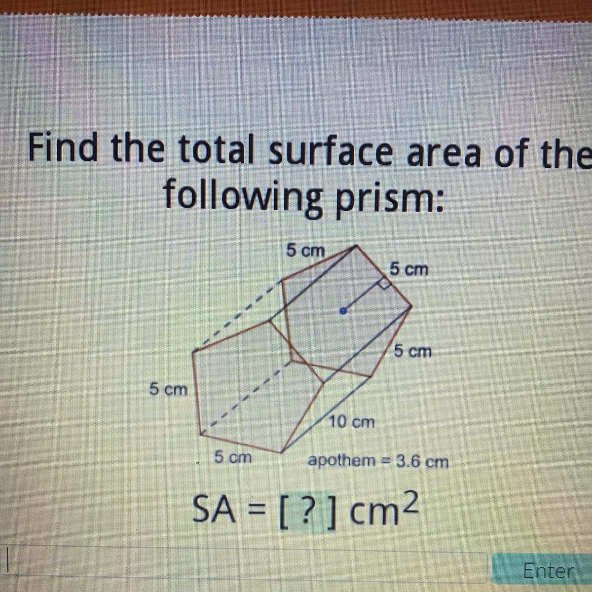 Find The Total Surface Area Of Thefollowing Prism:5 Cm5 Cm5 Cm5 Cm10 Cm5 Cmapothem = 3.6 CmSA = [ ? ]