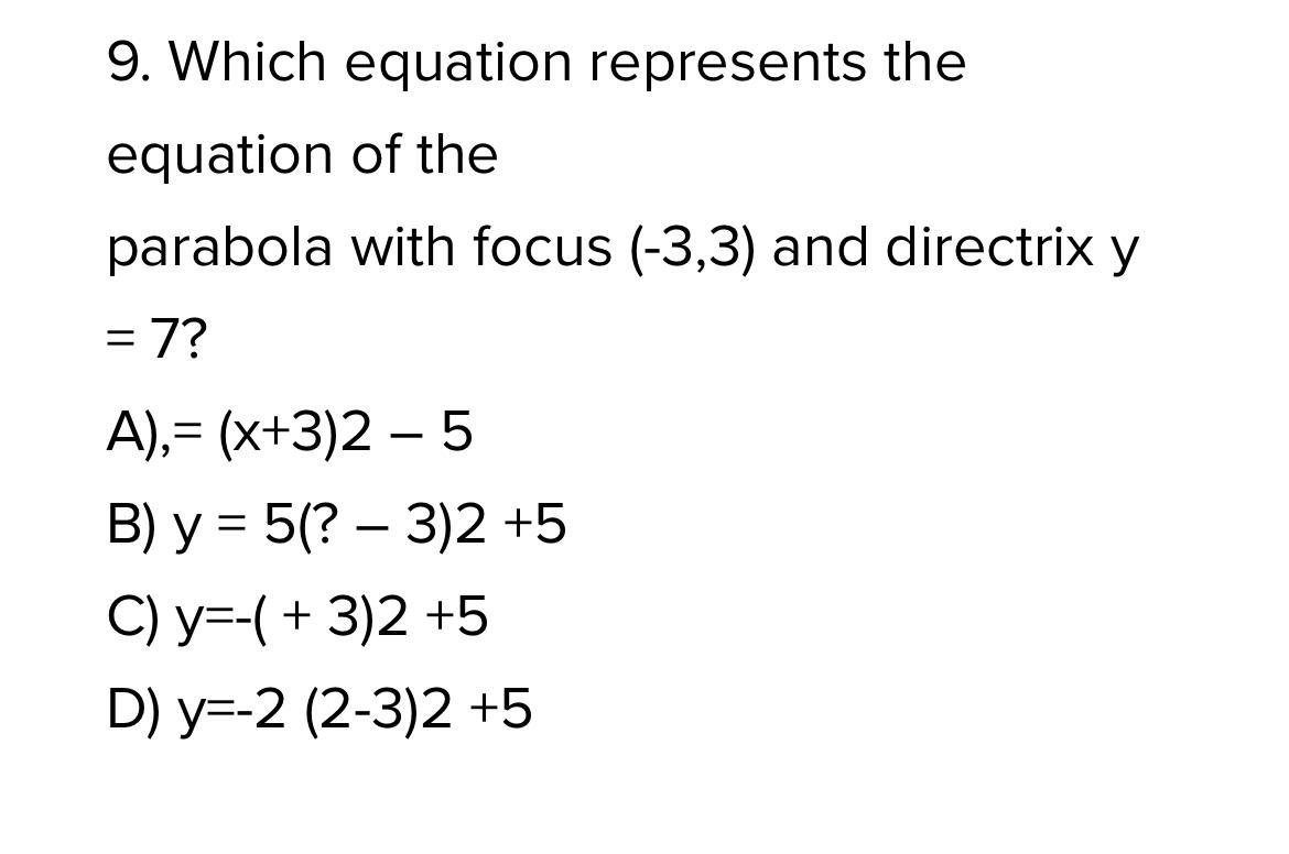 1v=9. Which Equation Represents The Equation Of Theparabola With Focus (-3,3) And Directrix Y = 7?A),=