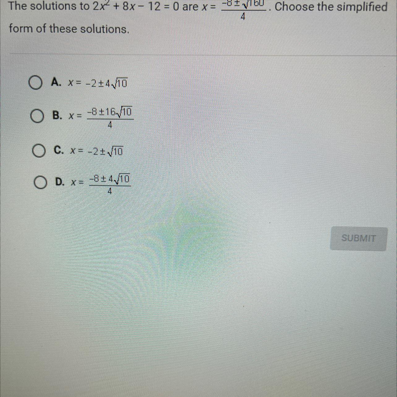 The Solutions To 2x2 + 8x - 12 = 0 Are X = -8 + 160 Choose The Simplifiedform Of These Solutions,A. X