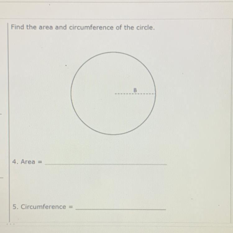 Find The Area And Circumference Of The Circle.B4. Area =5. Circumference