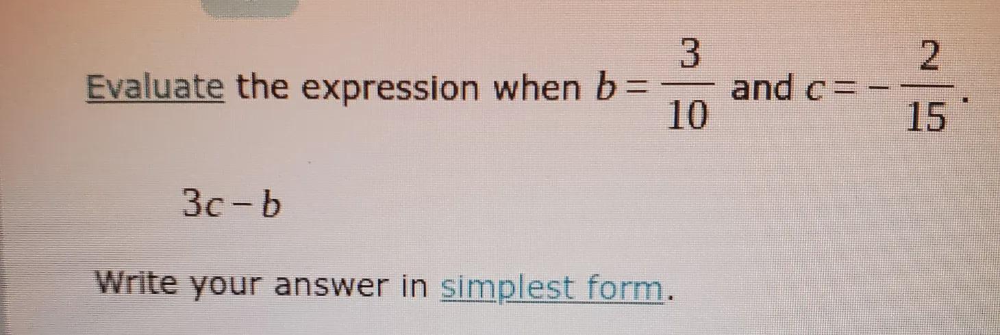 Evaluate The Expression B= 3/10c= 2/153c-bwrite In The Simplest Form 