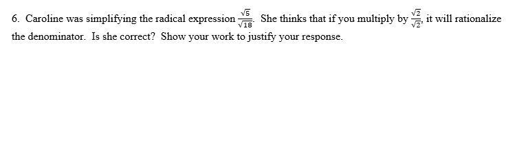 6. Caroline Was Simplifying The Radical Expression 5/18. She Thinks That If You Multiply By 2/2, It Will