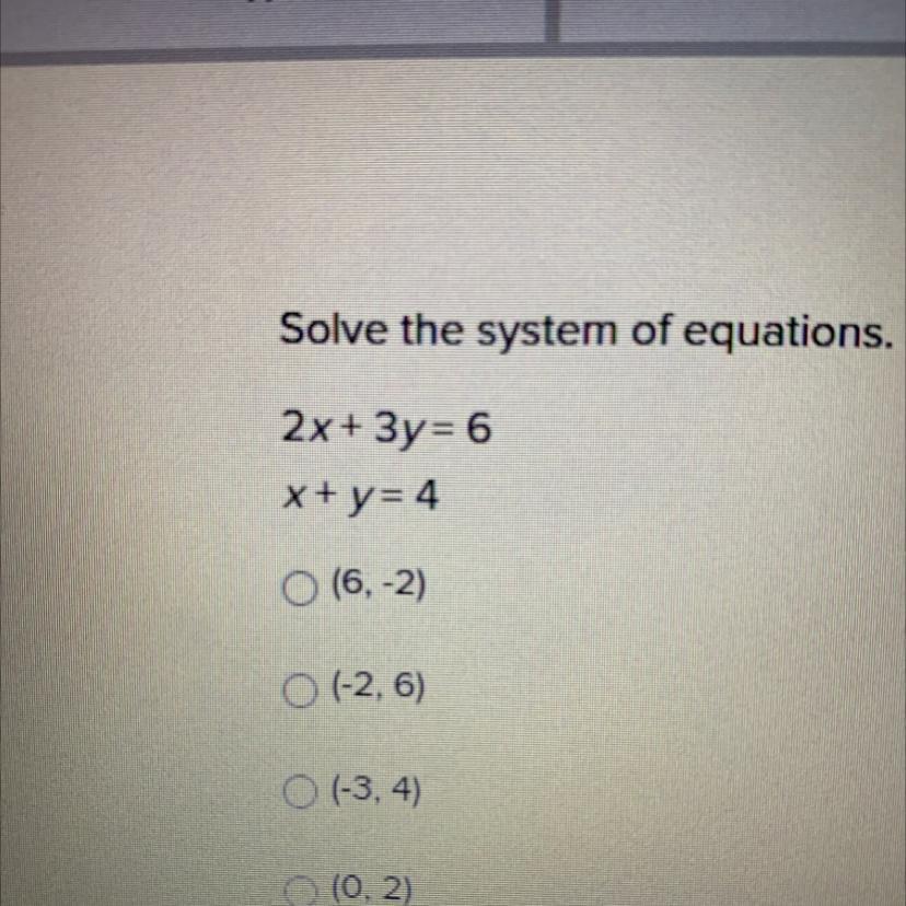 Solve The System Of Equations2x+3y= 6x+y=4(6,-2)(-2,6)(-3, 4)(0, 2)