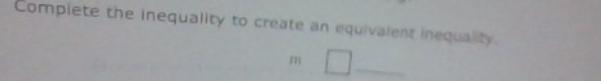 Use The Inequality [tex]-m\leq 5[/tex] To Complete The Folowing.Complete The Inequality To Create An