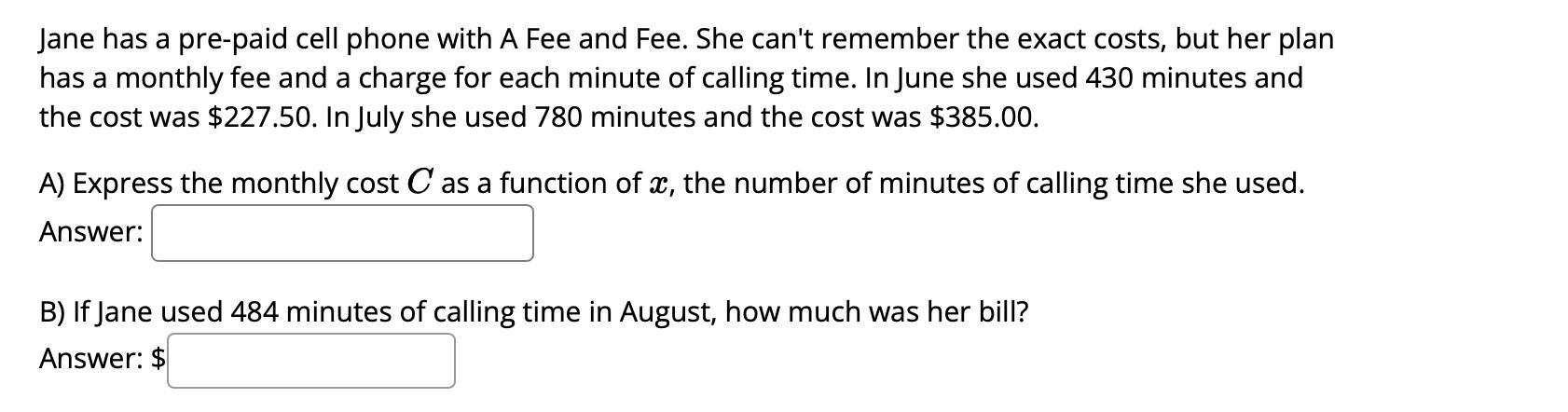 Jane Has A Pre-paid Cell Phone With A Fee And Fee. She Can't Remember The Exact Costs, But Her Plan Has