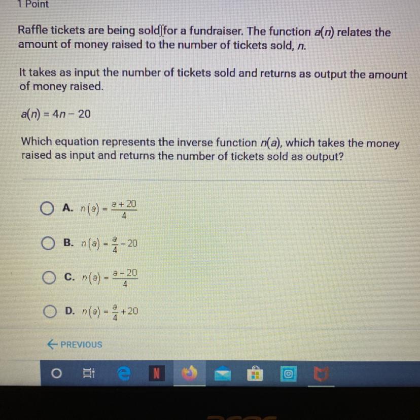 A(n) = 4n - 20Which Equation Represents The Inverse Function N(a), Which Takes The Moneyraised As Input