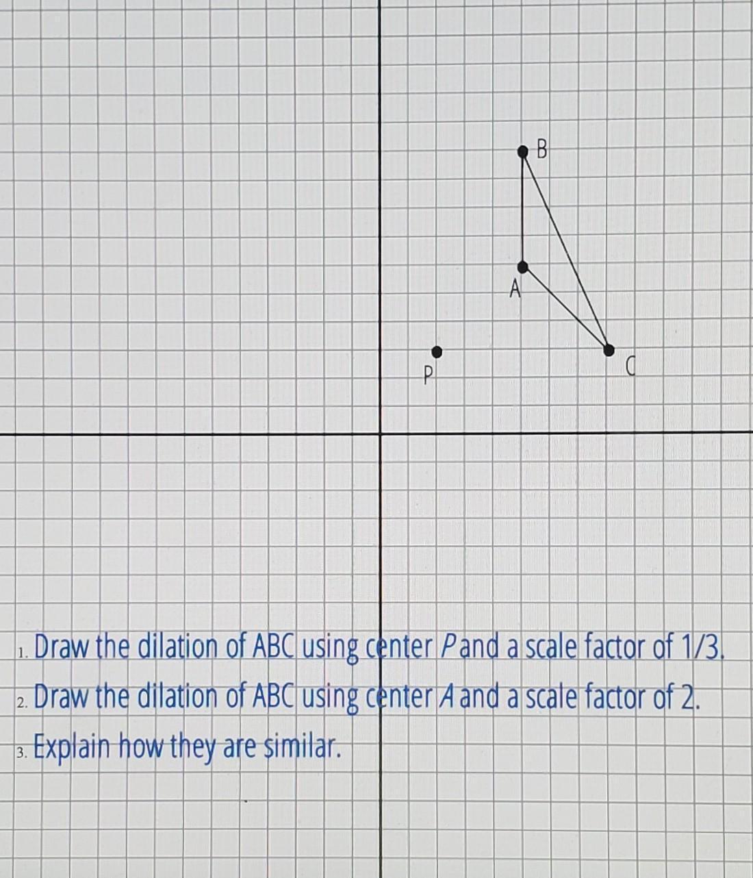 Draw The Dilation Of ABC Using Center P And A Scale Factor Of 1/3. Draw The Dilation Of ABC Using Center