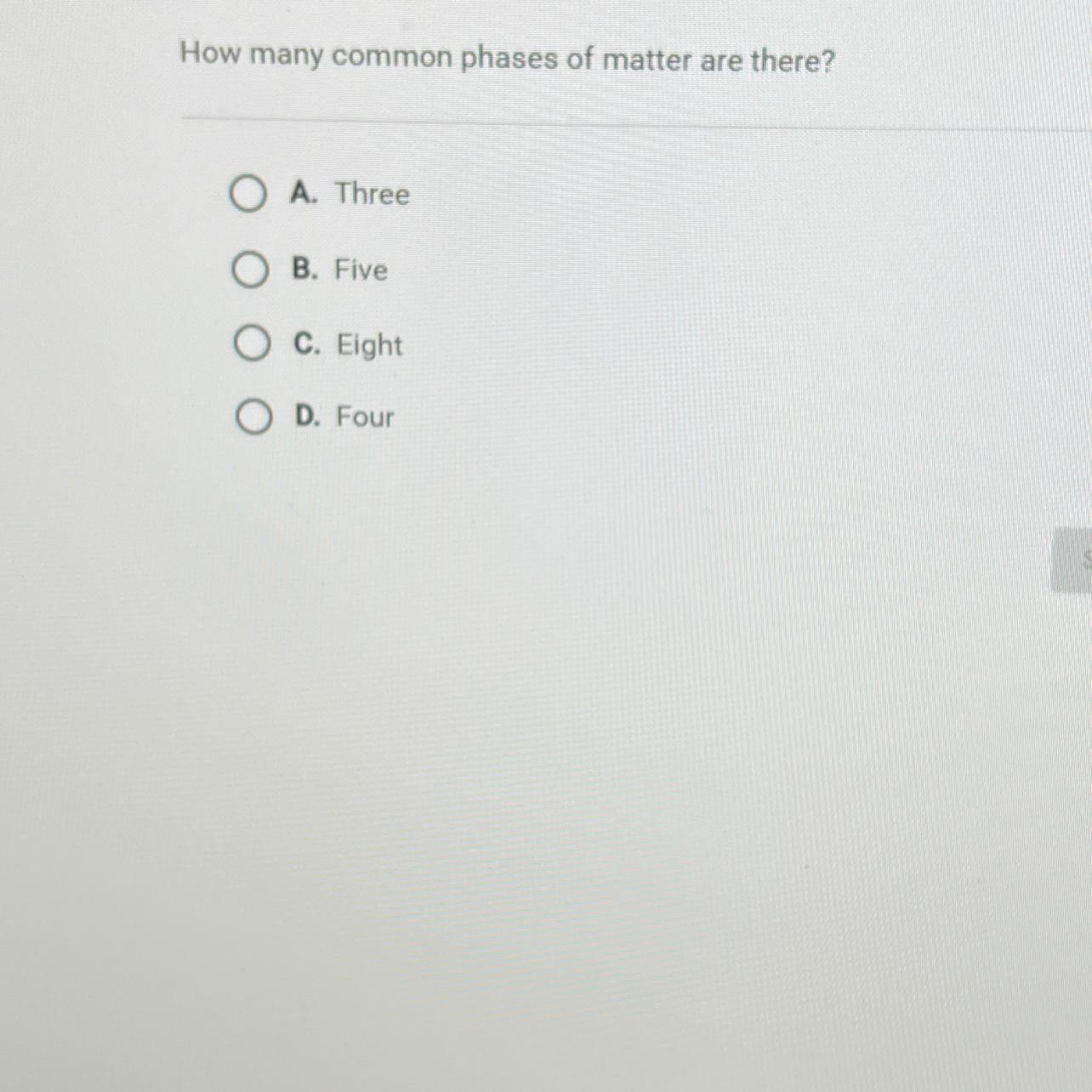 Question 5 Of 10How Many Common Phases Of Matter Are There?O A. ThreeO B. FiveO C. EightO D. Four