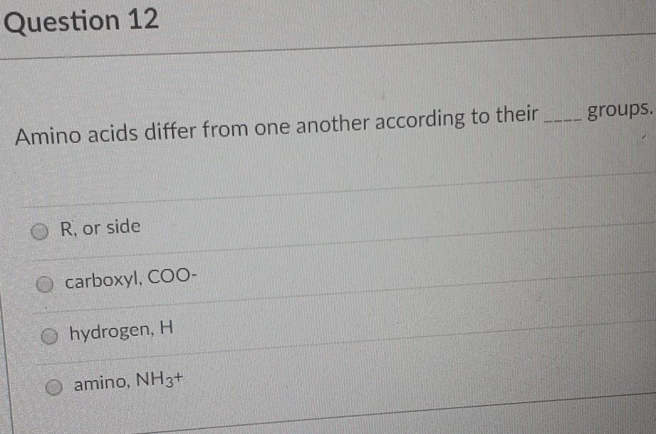 QAmino Acids Differ From One Another According To Their R. Or Side Carboxyl, COO- Hydrogen, H Amino,