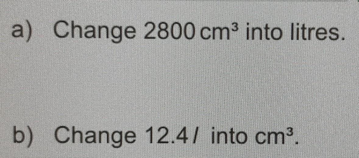 A) Change 2800 Cm Into Litres.b) Change 12.4/ Into Cm.