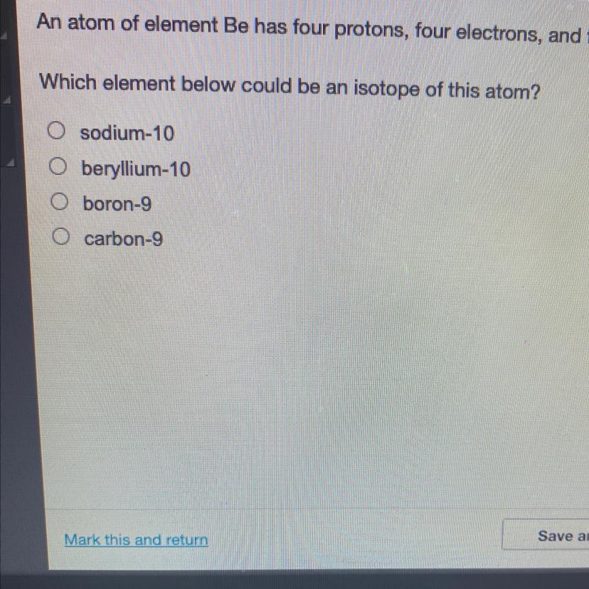 An Atom Of Element Be Has Four Protons, Four Electrons, And Five Neutrons.Which Element Below Could Be