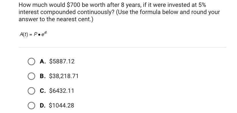 How Much Would $700 Be Worth After 8 Years, If It Were Invested At 5%interest Compounded Continuously?