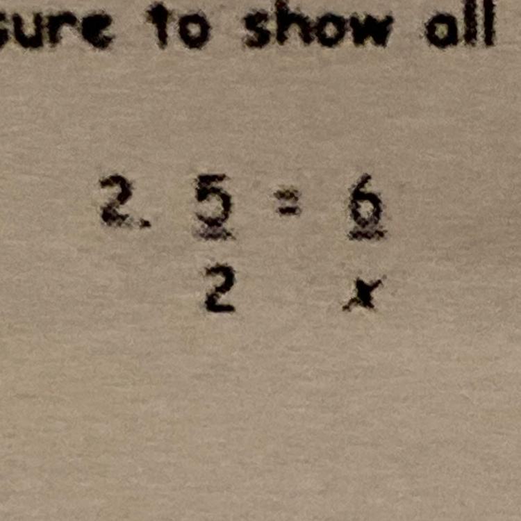 Solve Proportion5/2=6/x ???