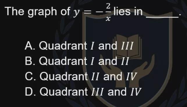 The Graph Of Y = 2/x Lies In ____.A. Quadrant I And IIIB. Quadrant I And IIC. Quadrant II And IVD. Quadrant
