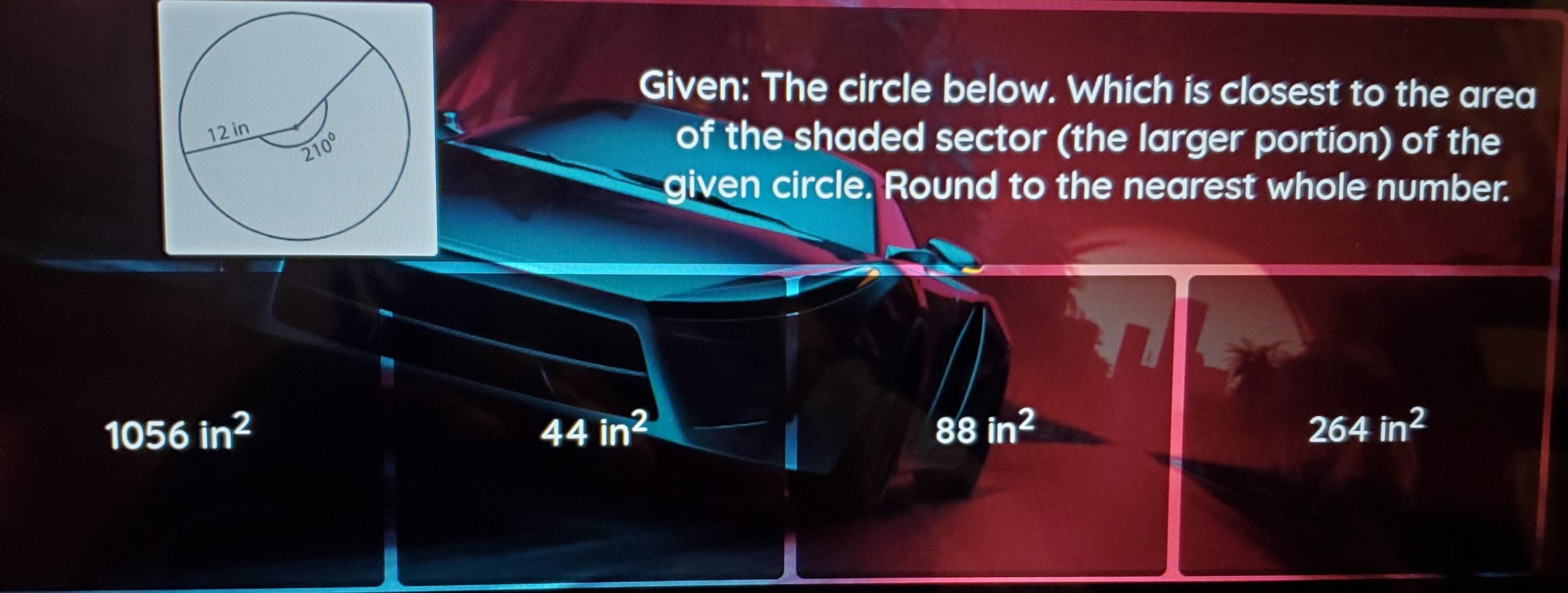 Given: The Circle Below. Which Is Closest To The Area Of The Shaded Sector (the Larger Portion Of The