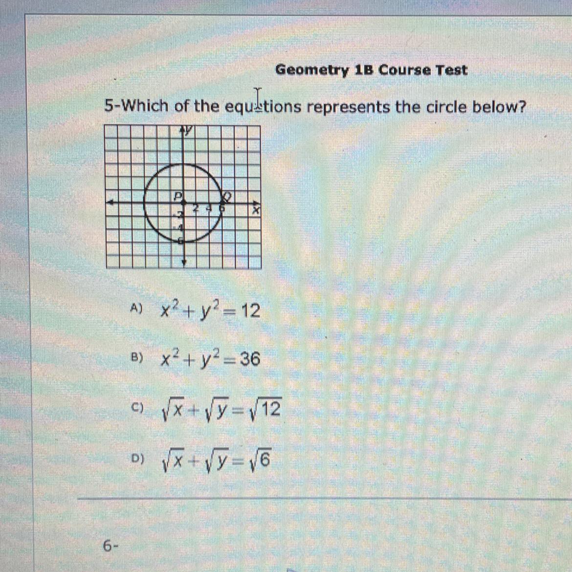 5-Which Of The Equtions Represents The Circle Below?A) X2 + Y = 12B) X2 + Y2 = 36o +vy=v12D) Vx+vy=v6