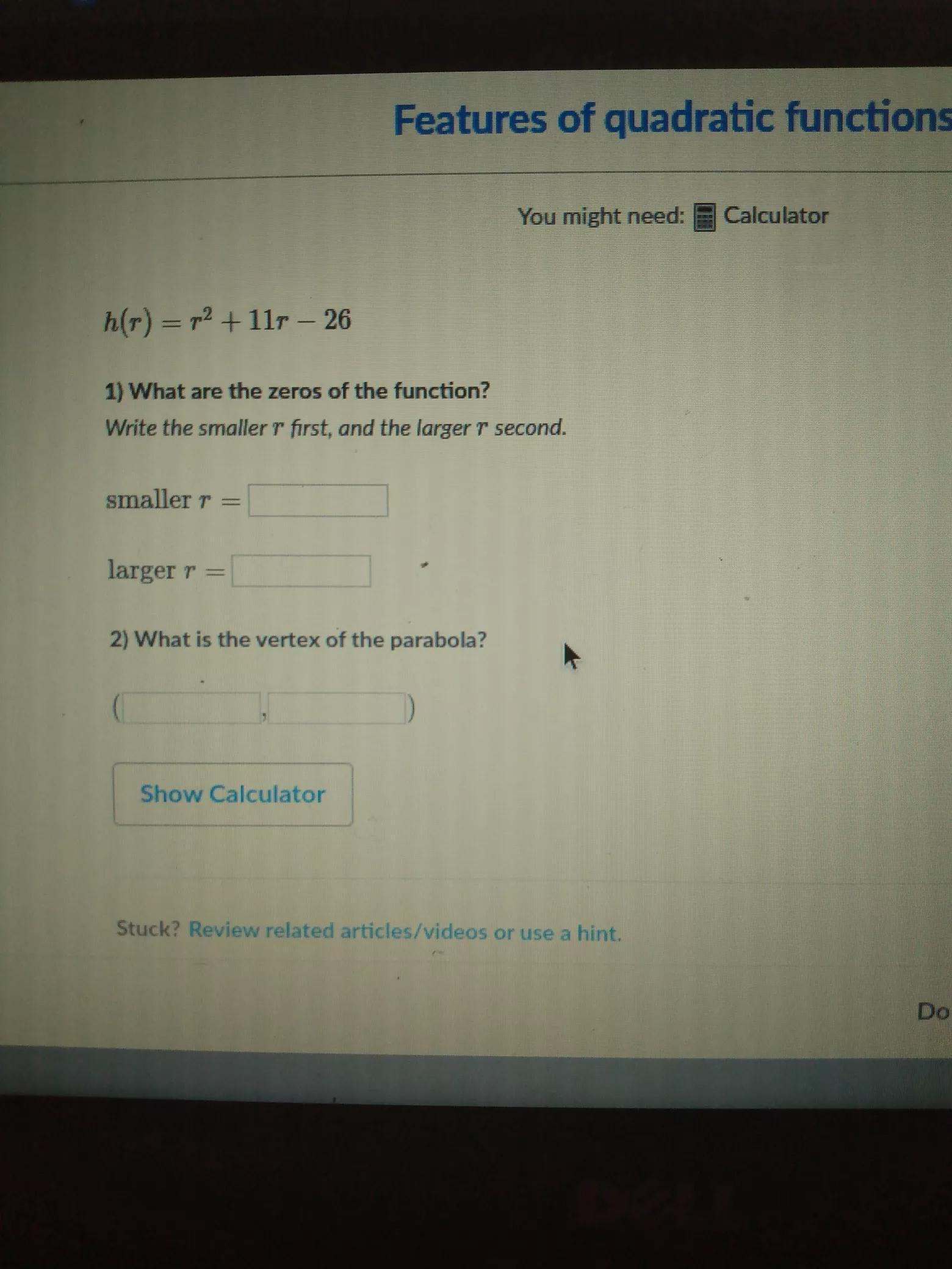 You Might Need: Calculator H(r) = 72 +11r - 26 1) What Are The Zeros Of The Function? Write The Smaller