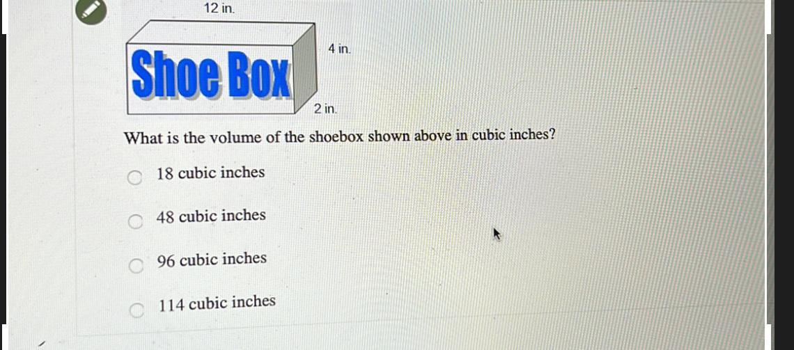 12 In.4 InShoe Box2 InWhat Is The Volume Of The Shoebox Shown Above In Cubic Inches?18 Cubic Inches48