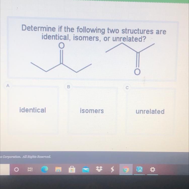 Determine If The Following Two Structures Areidentical, Isomers, Or Unrelated?ABidenticalisomersunrelated